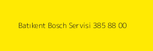 Batıkent Bosch Servisi 385 88 00